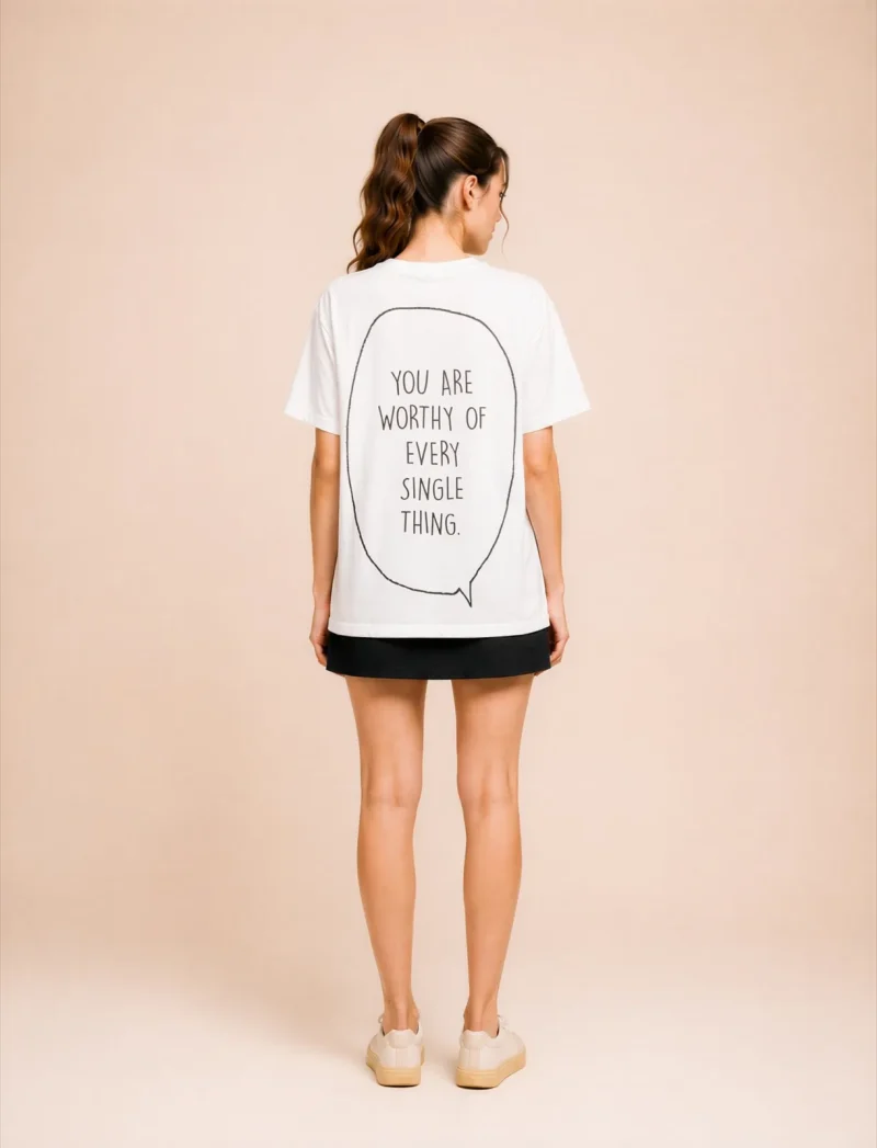 "you are worthy of every single thing." Backprint Tee, back view, Its.That.