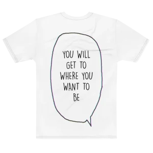"you will get to where you want to be" Backprint Tee, flat back view, Its.That.