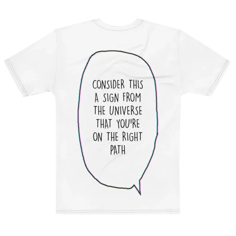 "consider this a sign from the universe that you're on the right path" Backprint Tee, flat back view, Its.That.