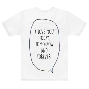 "i love you today, tomorrow and forever." Backprint Tee, flat back view, Its.That.