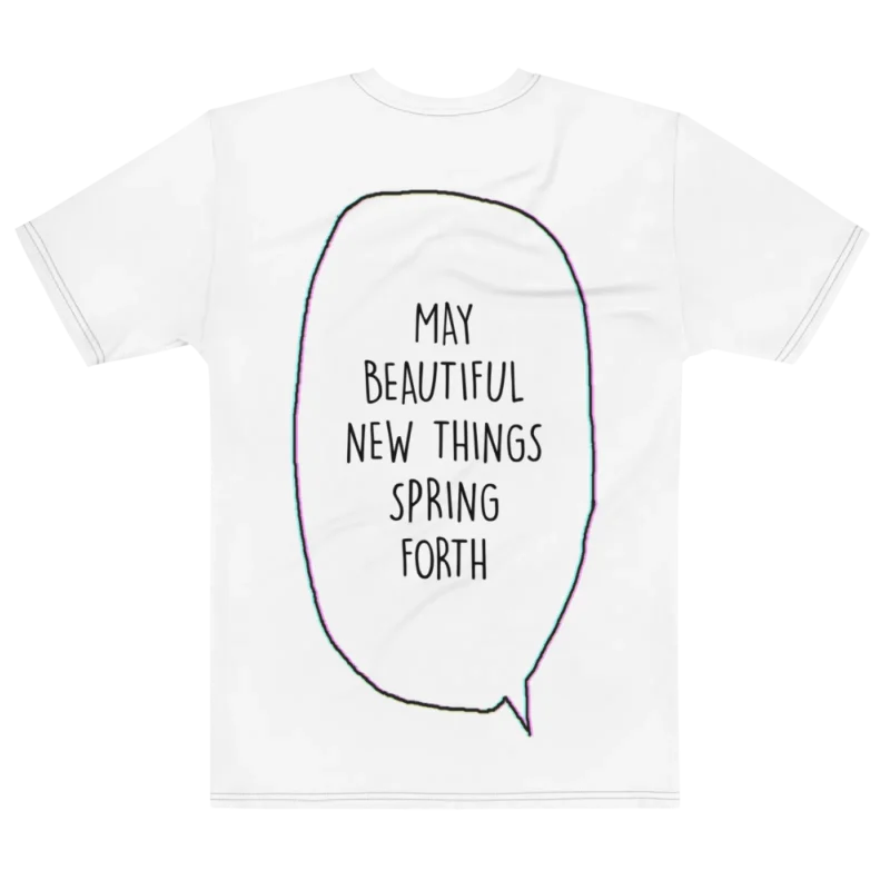 "MAY BEAUTIFUL NEW THINGS SPRING FORTH" Backprint Tee, flat back view, Its.That.