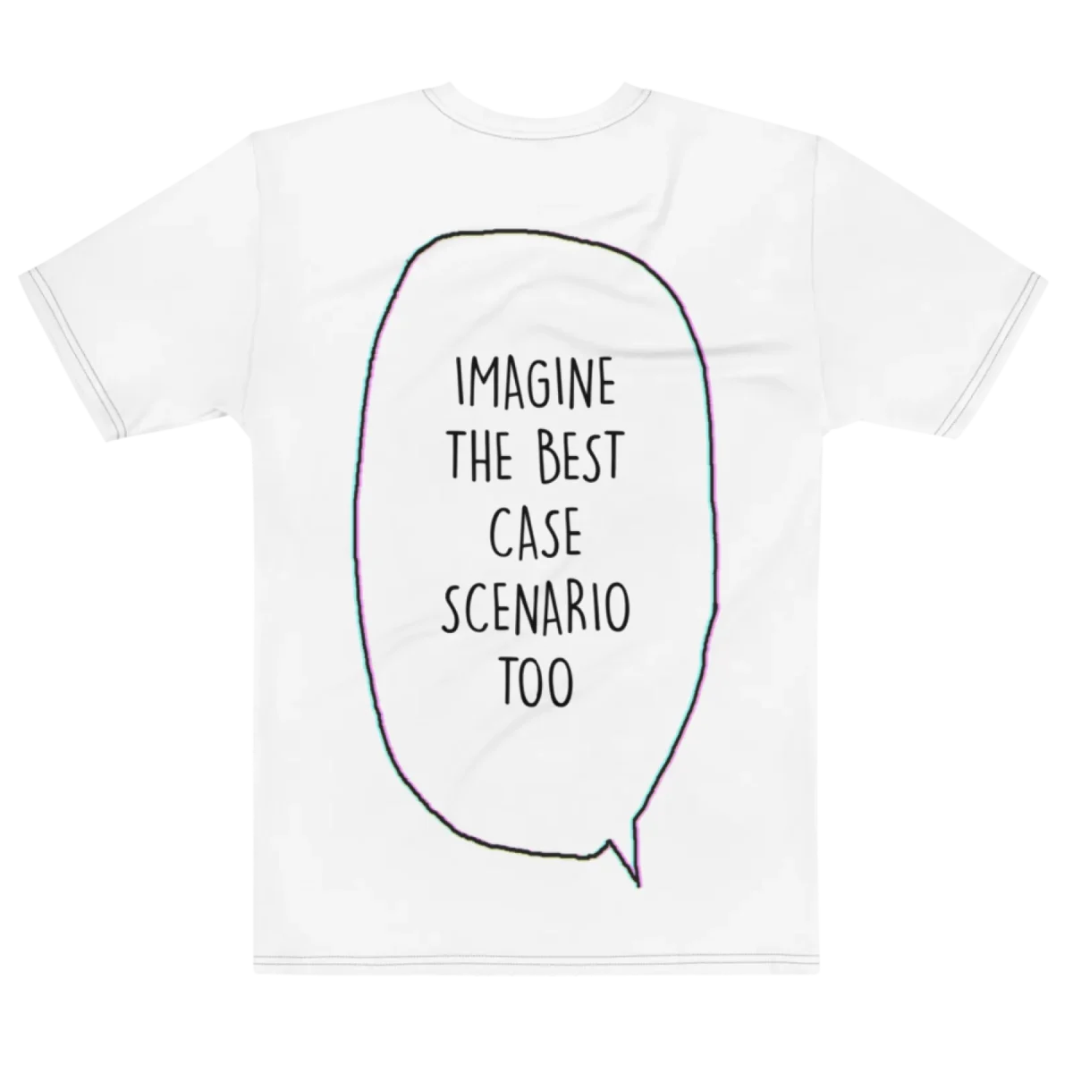 "imagine the best case scenario too" Backprint Tee, flat back view, Its.That.