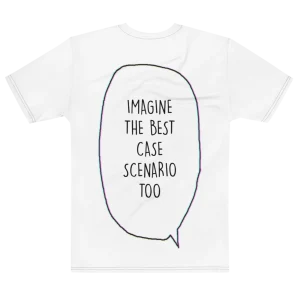 "imagine the best case scenario too" Backprint Tee, flat back view, Its.That.