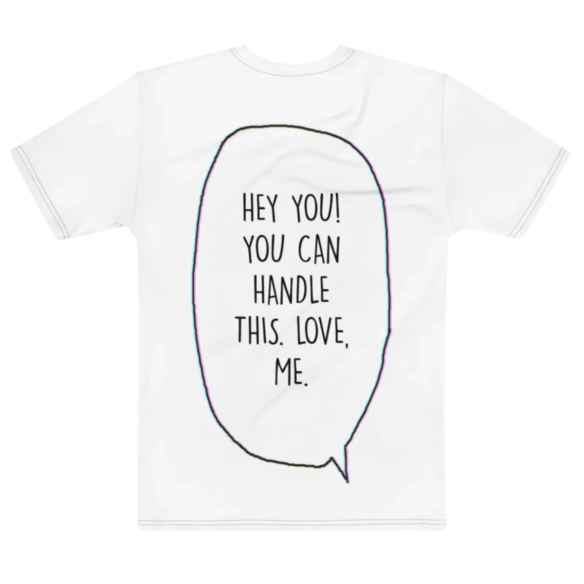 "HEY YOU! YOU CAN HANDLE THIS. LOVE, ME." Backprint Tee, flat back view, Its.That.