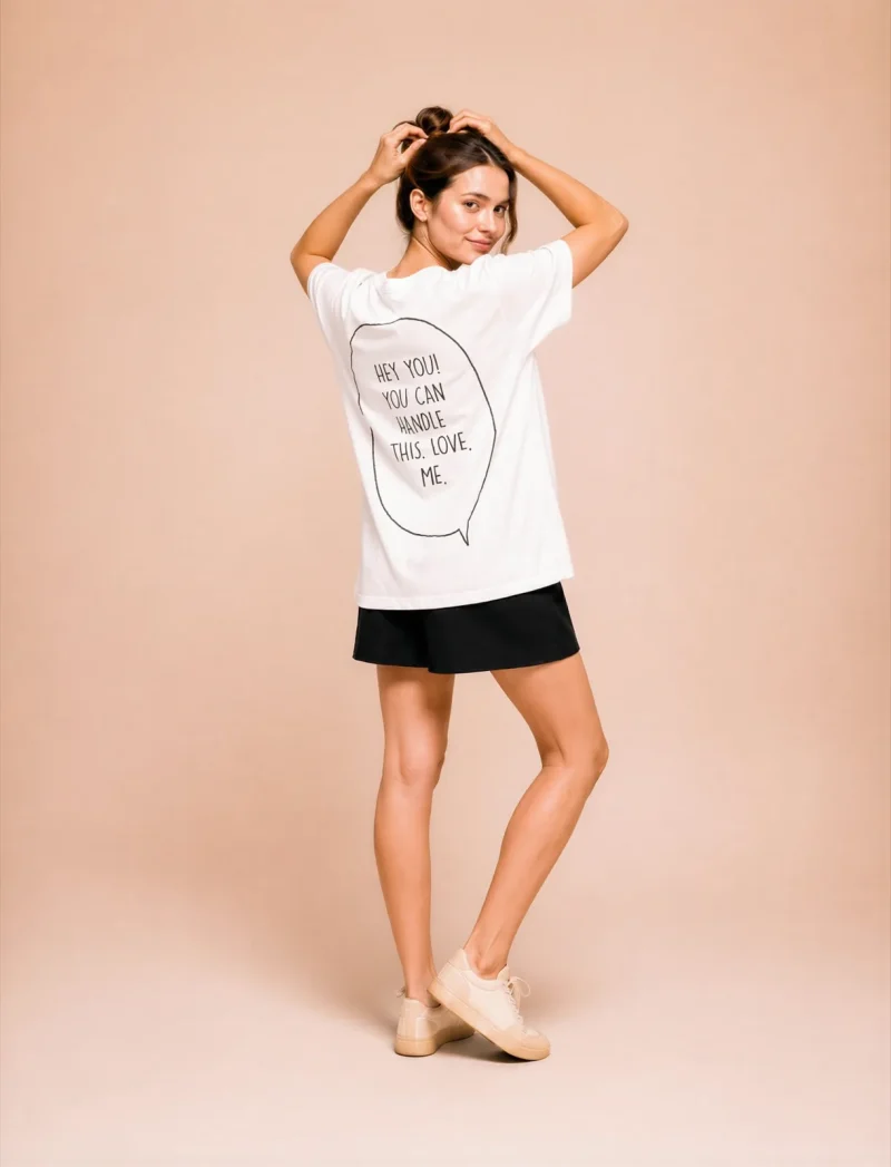 "HEY YOU! YOU CAN HANDLE THIS. LOVE, ME." Backprint Tee, back view, Its.That.