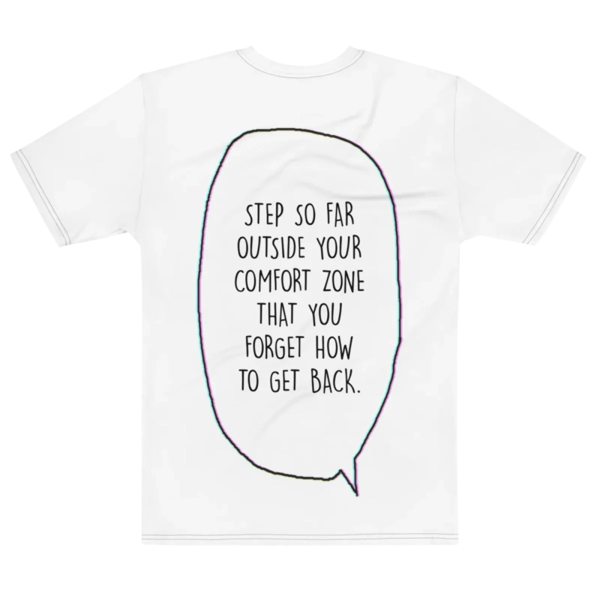 "Step outside your comfort zone & forget how to get back." Backprint Tee, flat back view, Its.That.