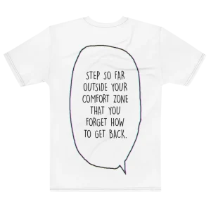 "Step outside your comfort zone & forget how to get back." Backprint Tee, flat back view, Its.That.