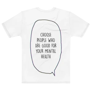 "Choose people who are good for your mental health" Backprint Tee, flat back view, Its.That.