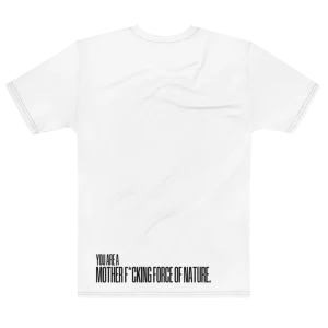 "YOU ARE A MOTHER F*CKING FORCE OF NATURE." Backprint Tee, flat back view, Its.That.