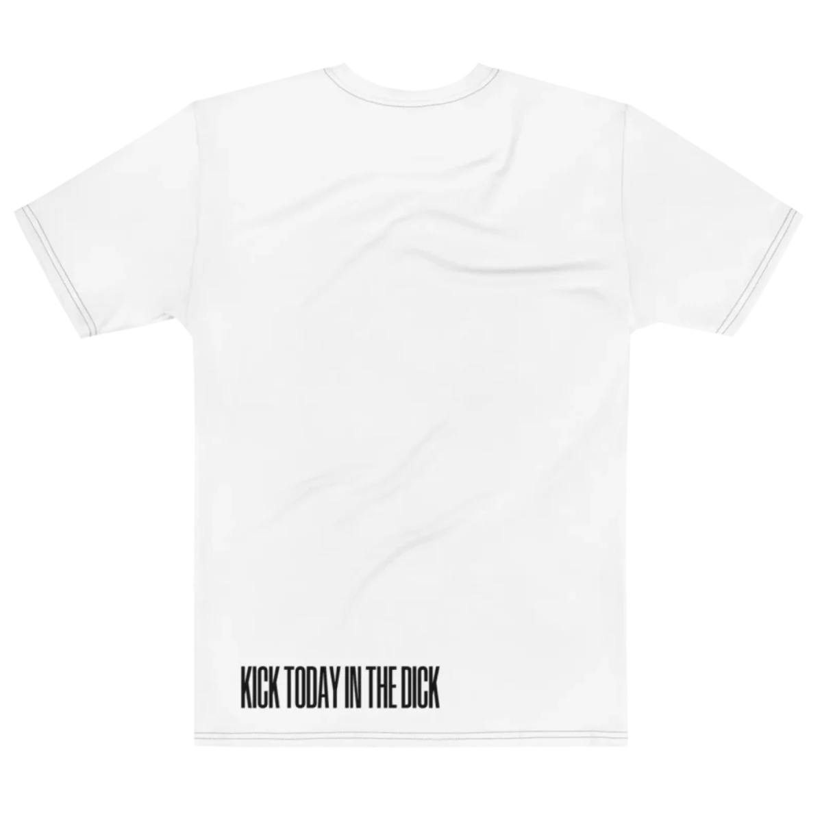 "KICK TODAY IN THE DICK" Backprint Tee, flat back view, Its.That.