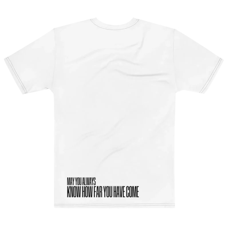 "MAY YOU ALWAYS KNOW HOW FAR YOU HAVE COME" Backprint Tee, flat back view, Its.That.
