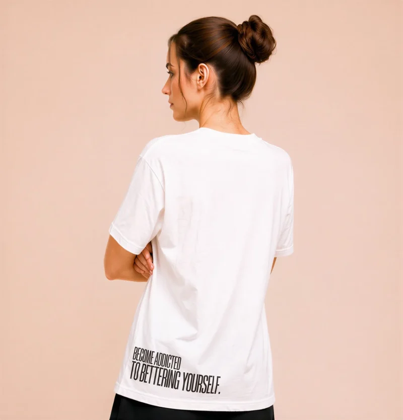 "BECOME ADDICTED TO BETTERING YOURSELF." Backprint Tee, back view, Its.That.