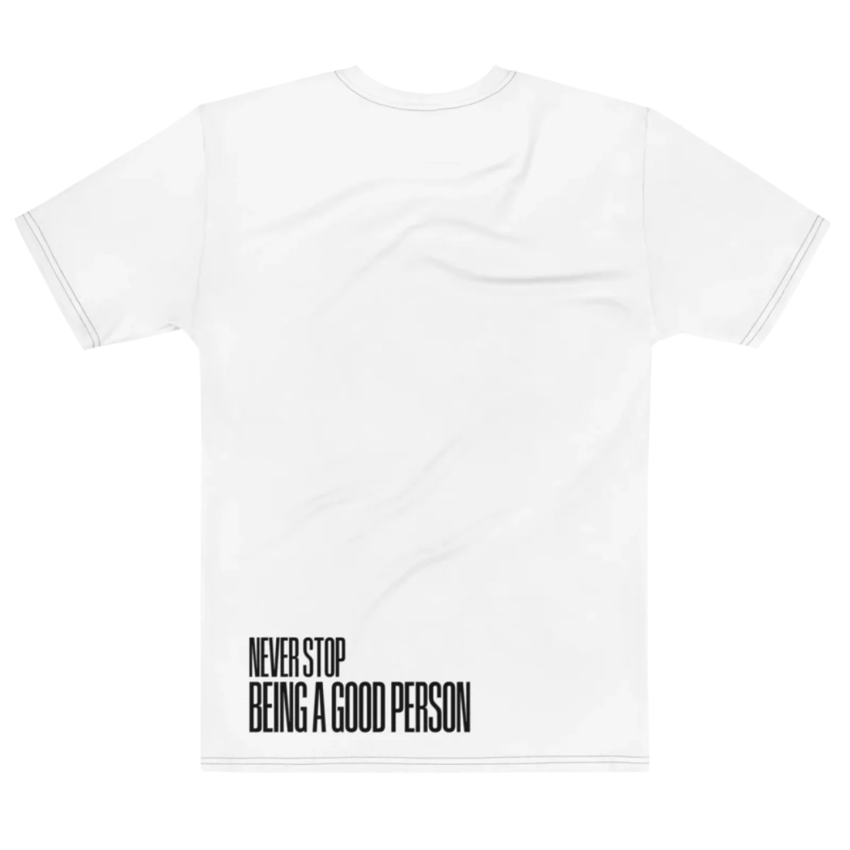 "NEVER STOP BEING A GOOD PERSON" Backprint Tee, flat back view, Its.That.