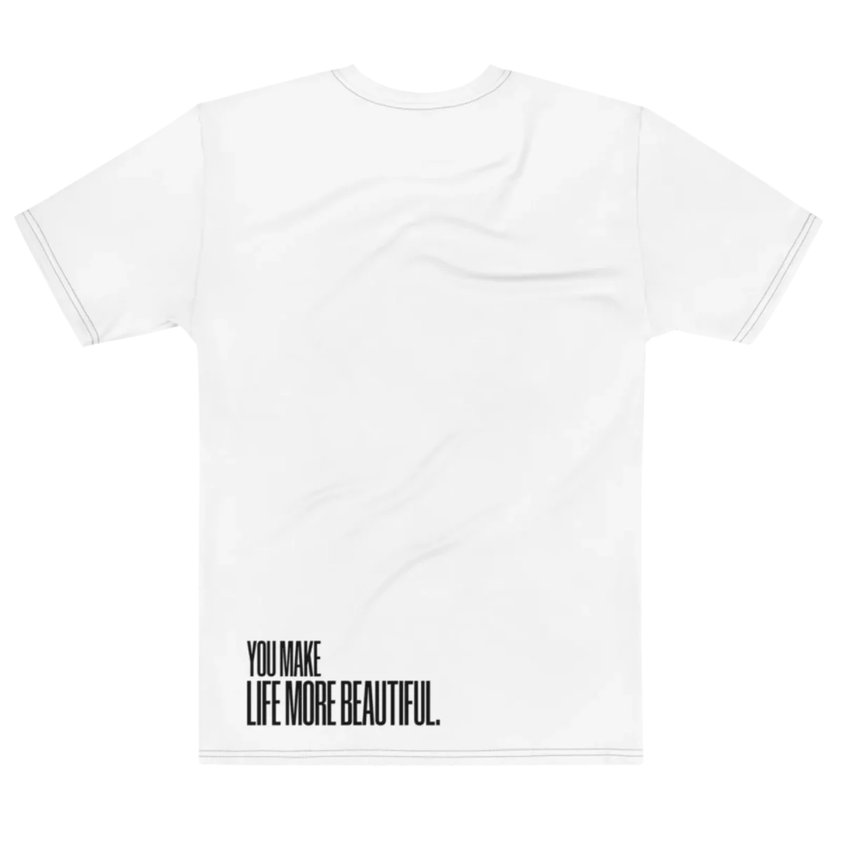 "you make life more beautiful." Backprint Tee, flat back view, Its.That.
