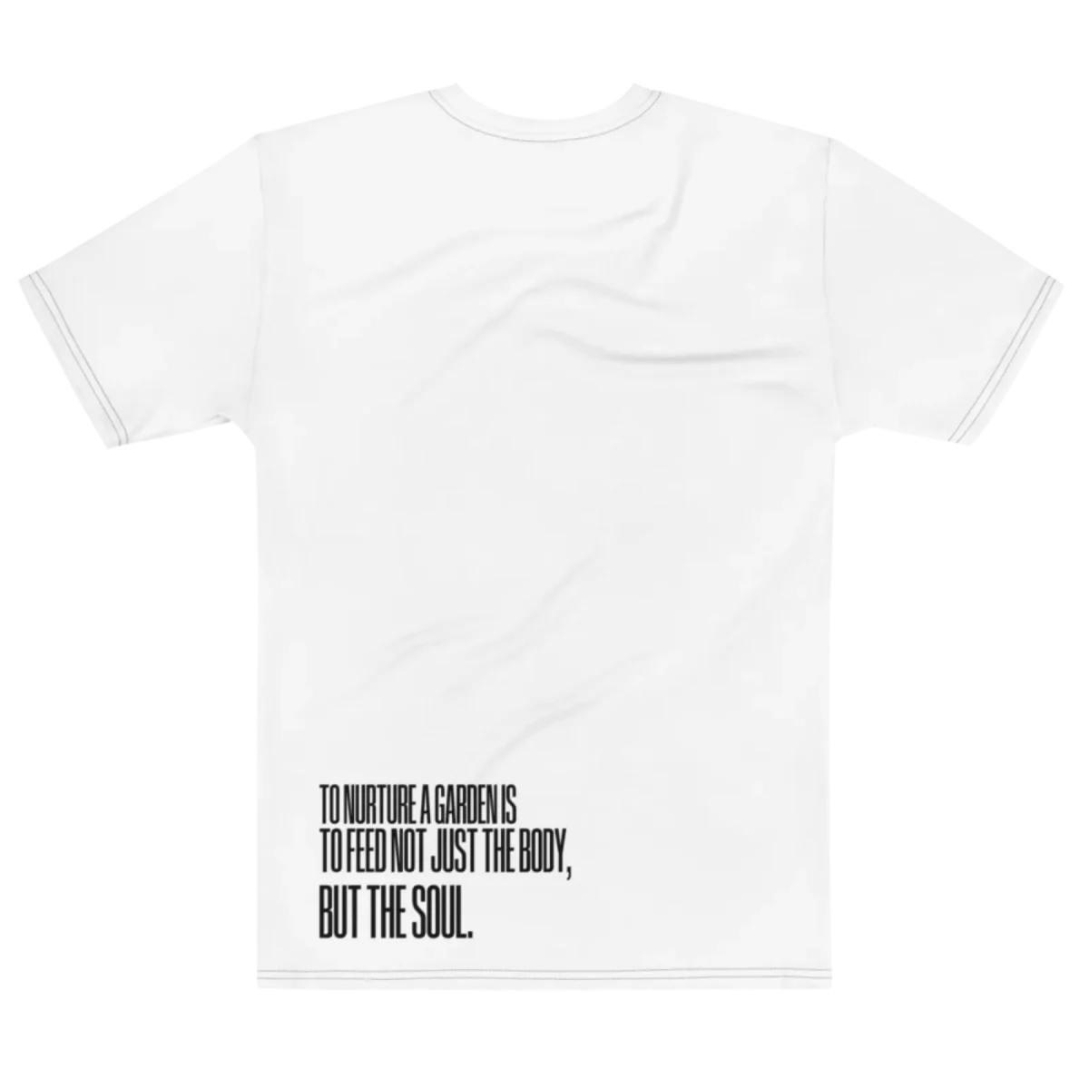 "To nurture a garden is to feed not just the body, but the soul." Backprint Tee, flat back view, Its.That.
