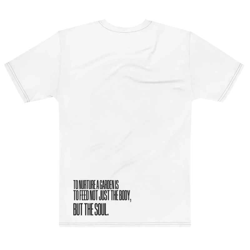 "To nurture a garden is to feed not just the body, but the soul." Backprint Tee, flat back view, Its.That.