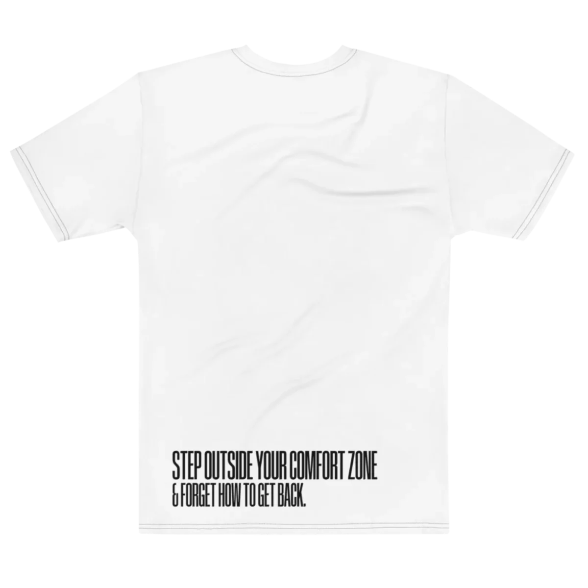 "Step outside your comfort zone & forget how to get back." Backprint Tee, flat back view, Its.That.