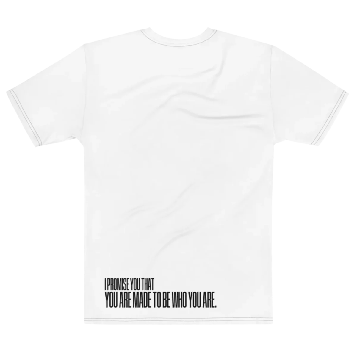 "I PROMISE YOU THAT YOU ARE MADE TO BE WHO YOU ARE." Backprint Tee, flat back view, Its.That.