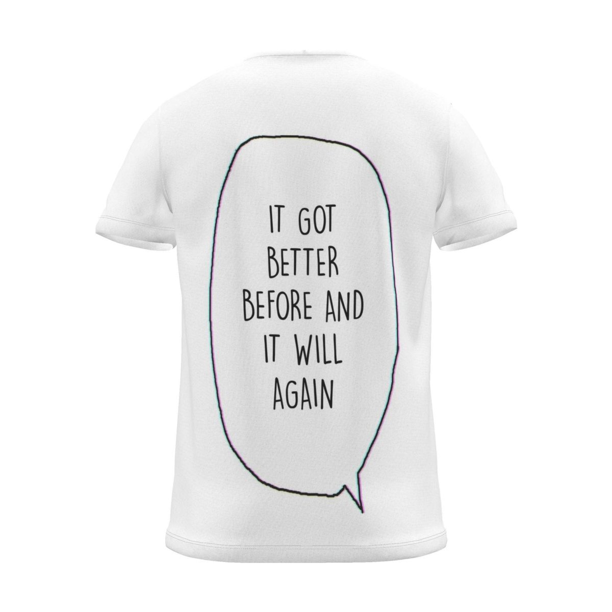 "it got better before and it will again" Backprint Tee (Speech Bubble), back view