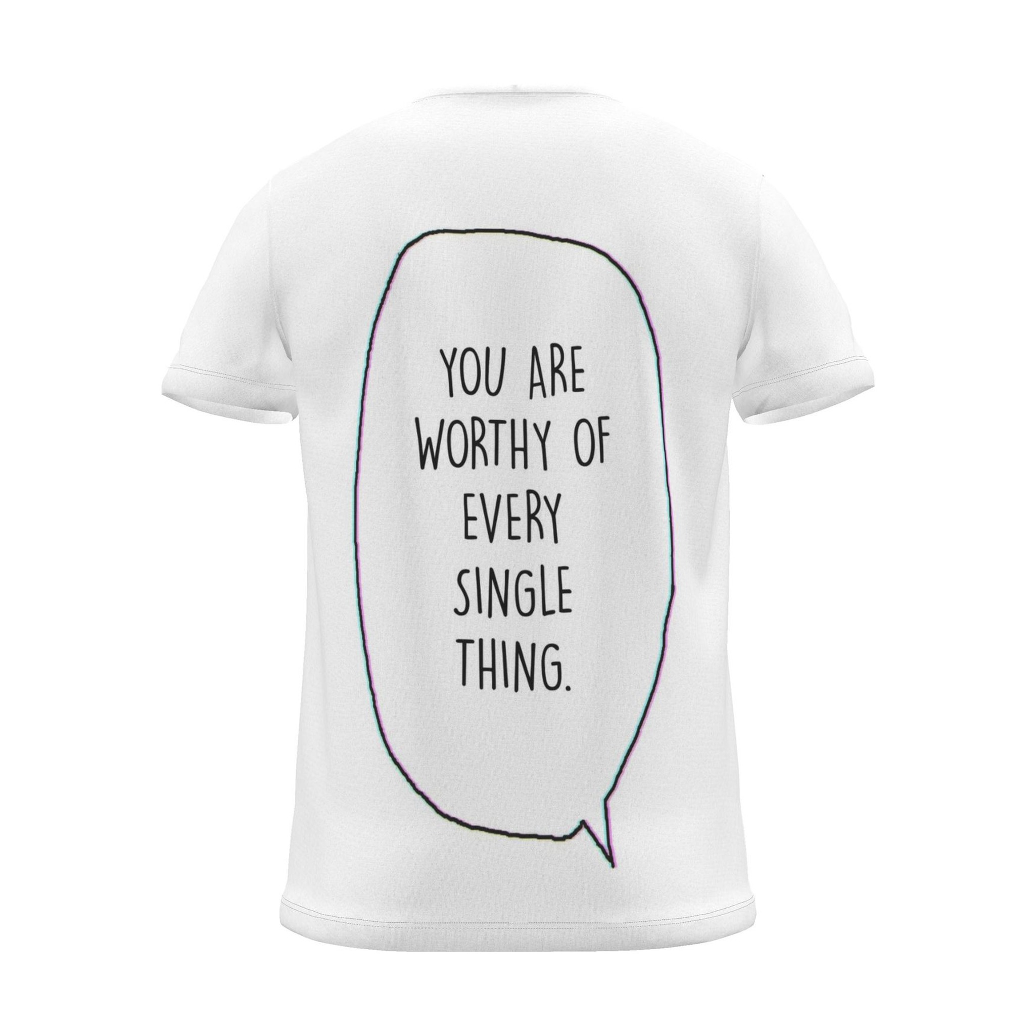 "you are worthy of every single thing." Backprint Tee (Speech Bubble), back view