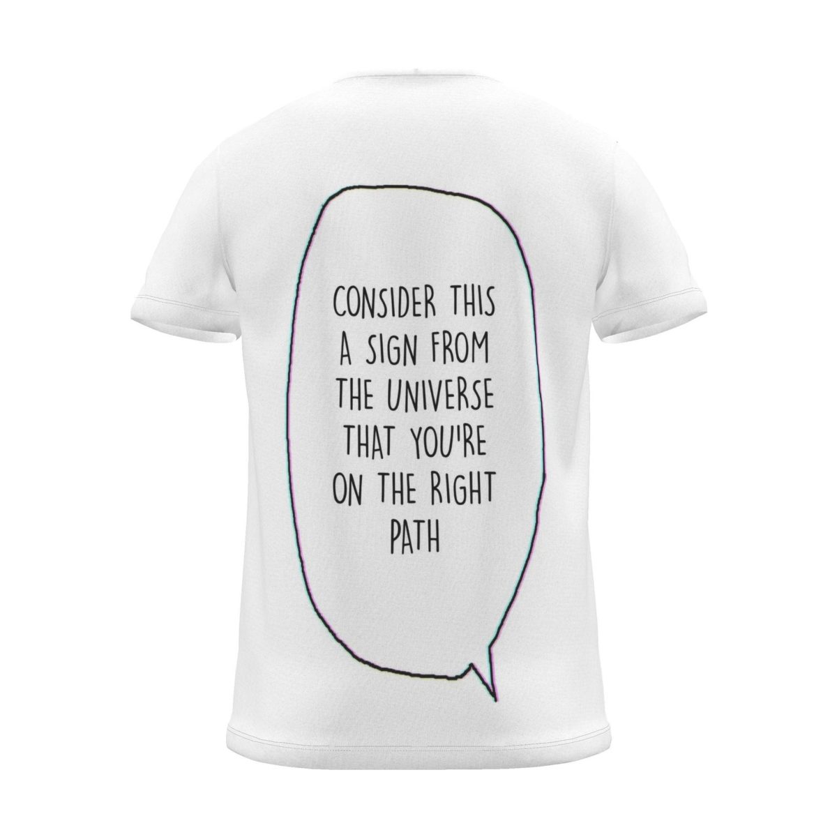 "consider this a sign from the universe that you're on the right path" Backprint Tee (Speech Bubble), back view