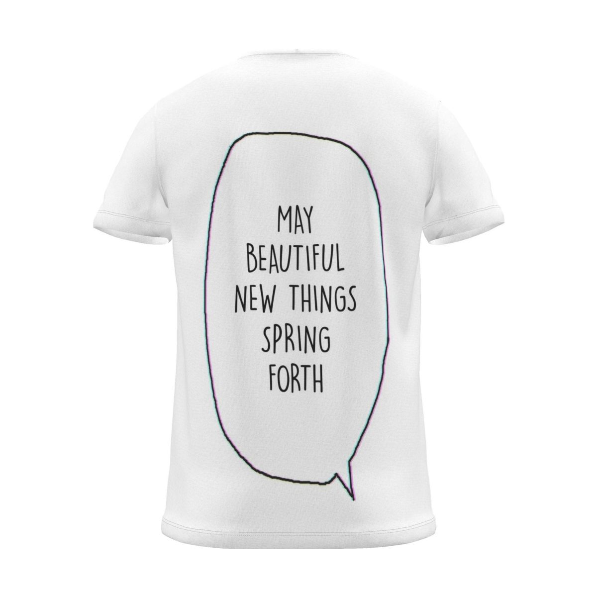 "MAY BEAUTIFUL NEW THINGS SPRING FORTH" Backprint Tee (Speech Bubble), back view
