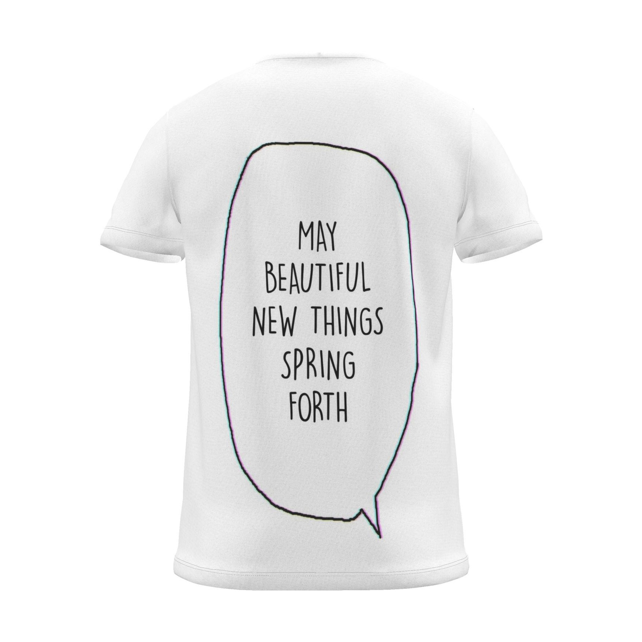 "MAY BEAUTIFUL NEW THINGS SPRING FORTH" Backprint Tee (Speech Bubble), back view