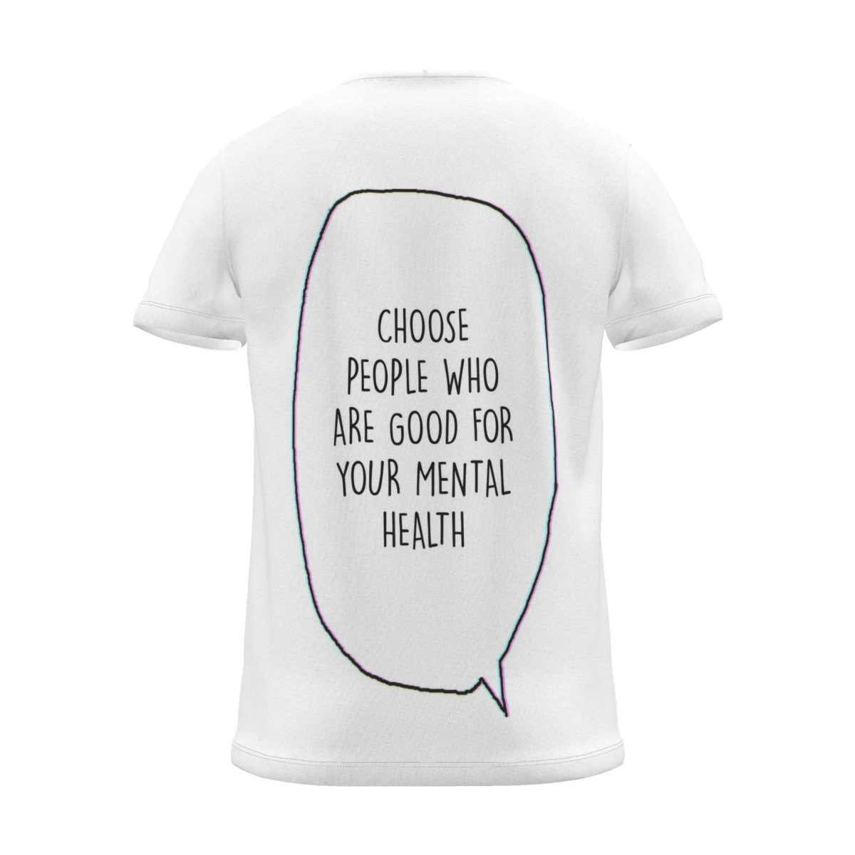 "Choose people who are good for your mental health" Backprint Tee, back view