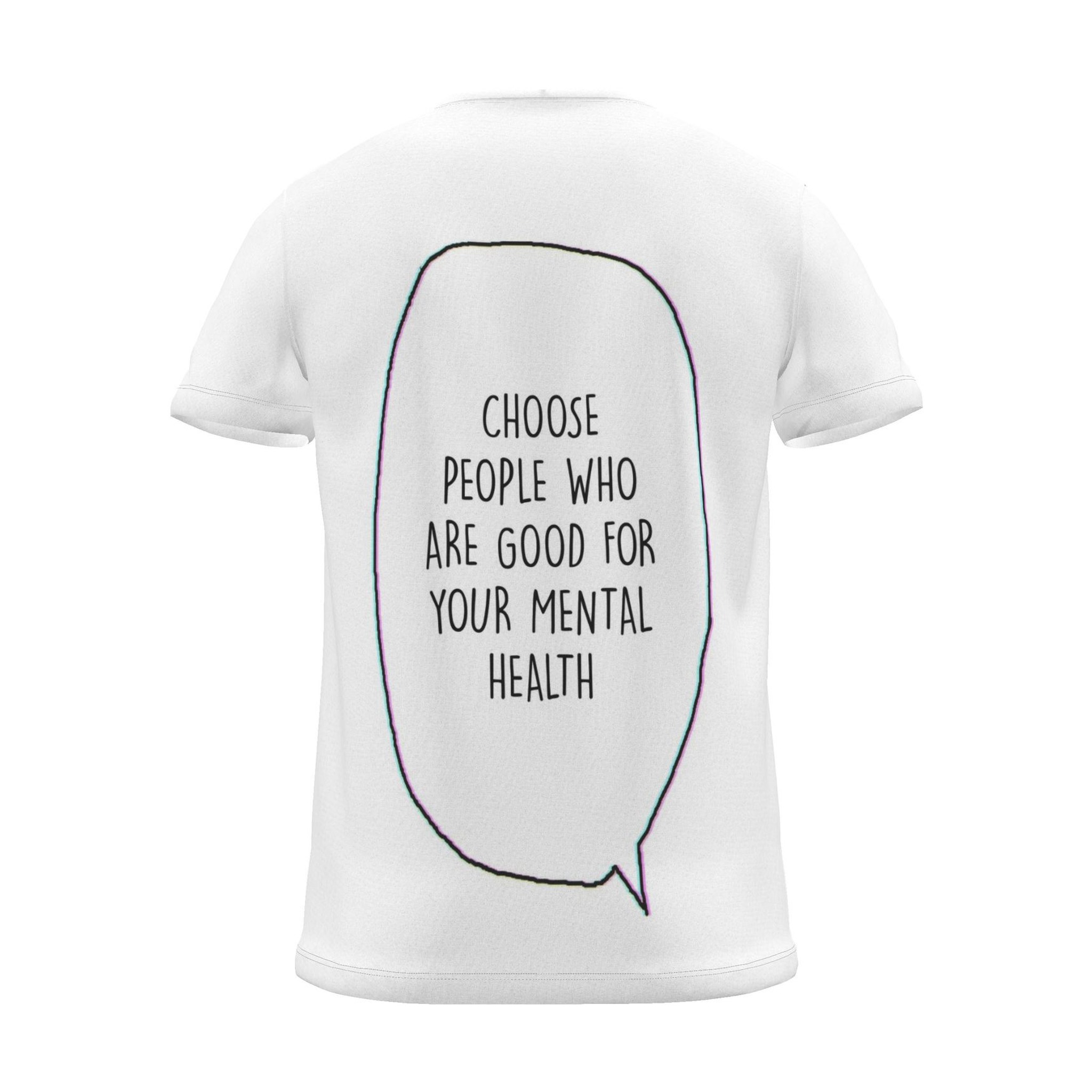 "Choose people who are good for your mental health" Backprint Tee, back view