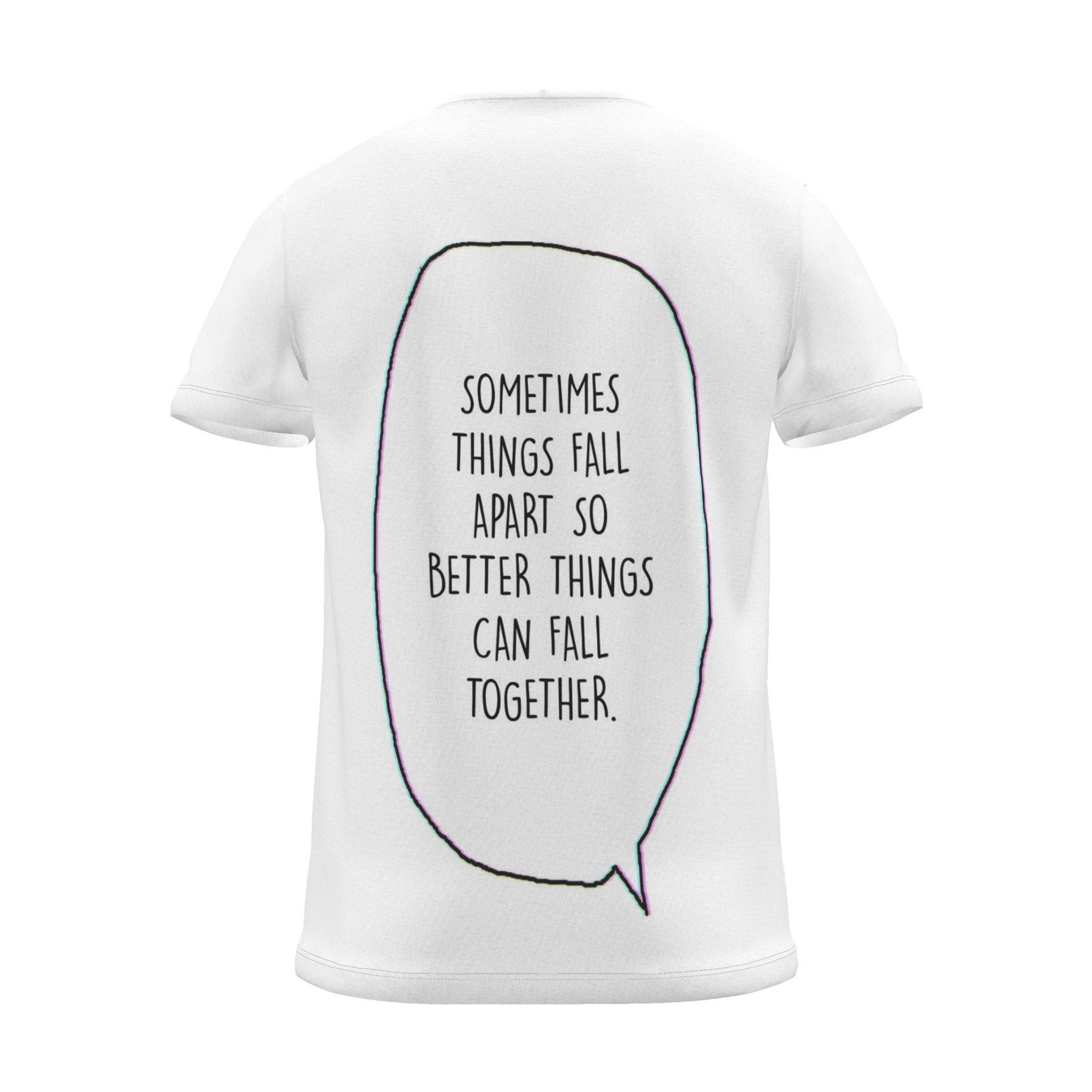 "Sometimes things fall apart just so better things fall together." Backprint Tee (Speech Bubble), back view