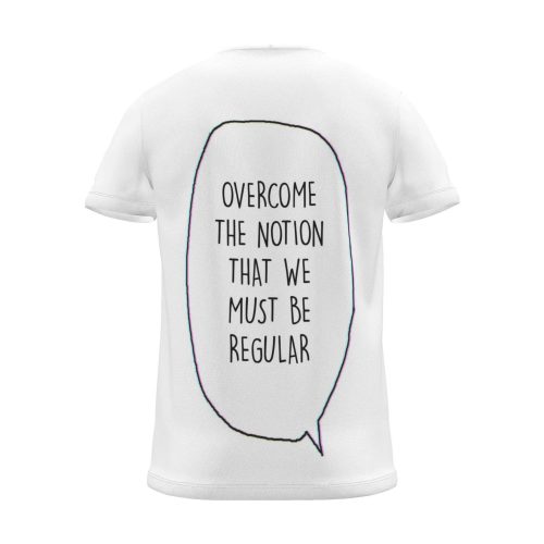 "Overcome the notion that we must be regular" Backprint Tee (Speech Bubble), back view