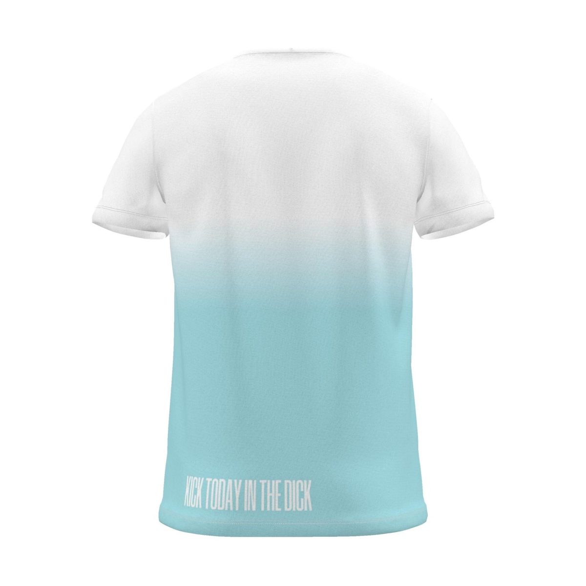 "KICK TODAY IN THE DICK" Backprint Tee, cyan dip, back view
