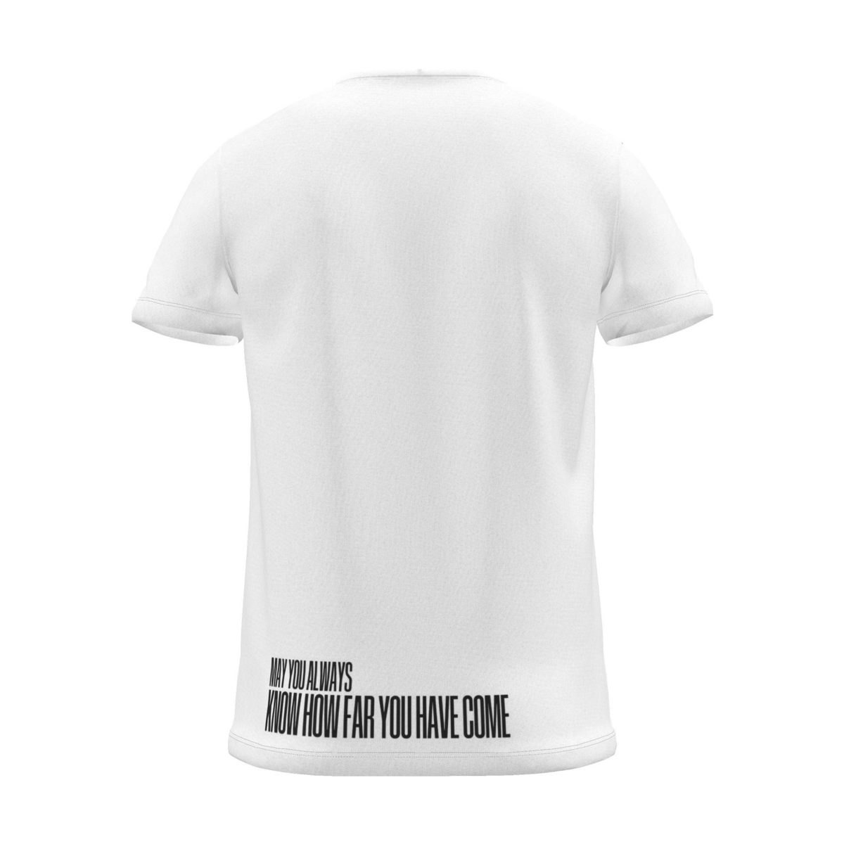 "MAY YOU ALWAYS KNOW HOW FAR YOU HAVE COME" Backprint Tee (Hem Print), white, back view