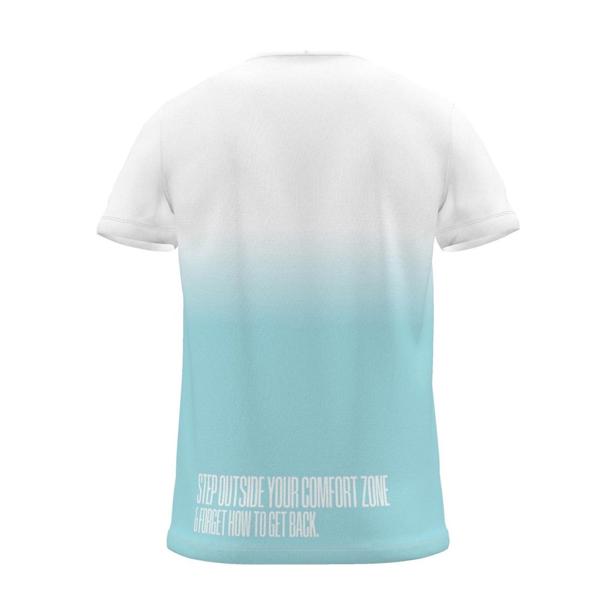 "Step outside your comfort zone & forget how to get back." Backprint Tee (Hem Print), cyan dip, back view