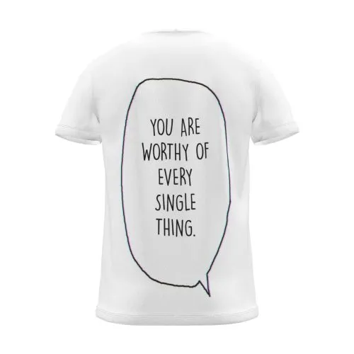 "you are worthy of every single thing." Backprint Tee (Speech Bubble), back view