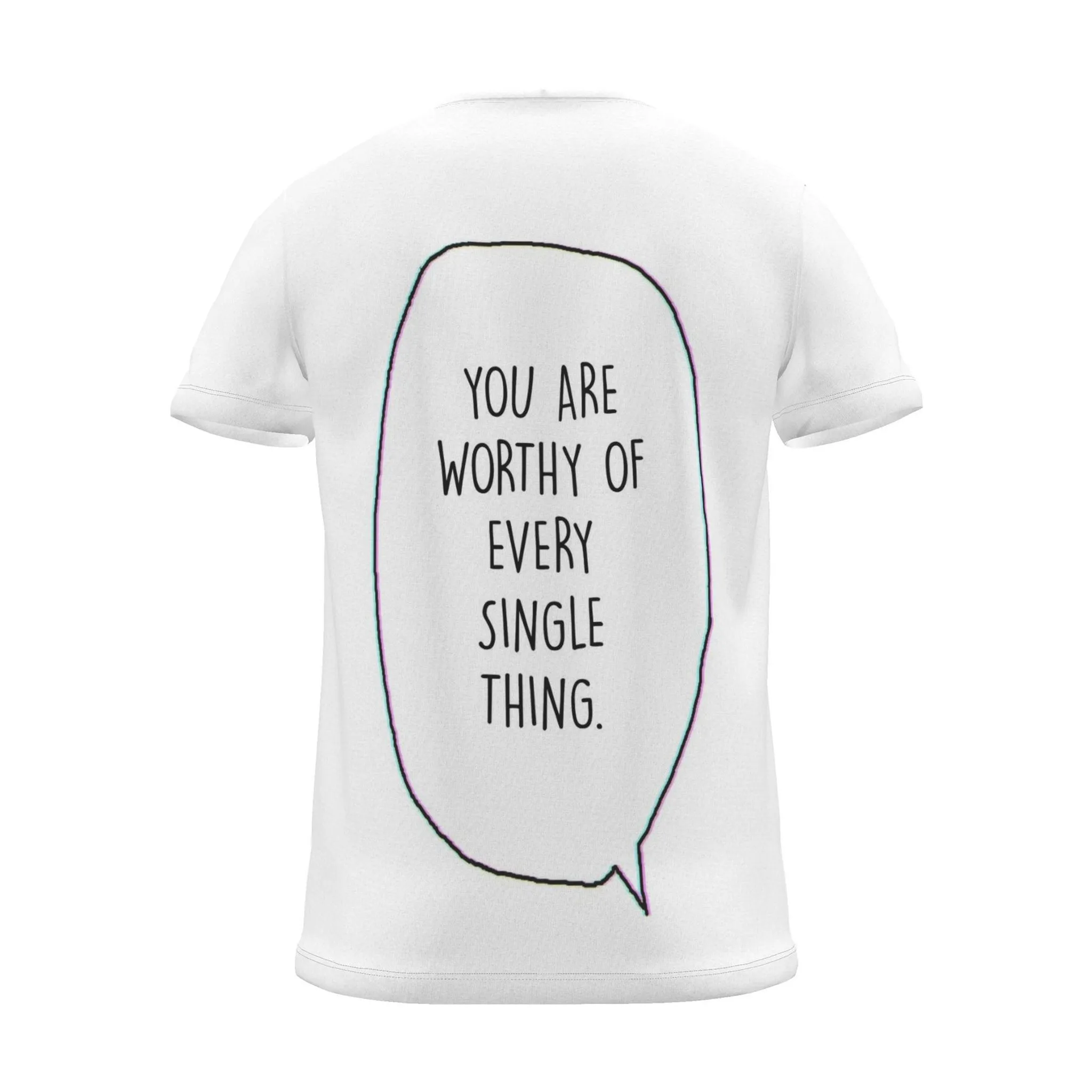"you are worthy of every single thing." Backprint Tee (Speech Bubble), back view
