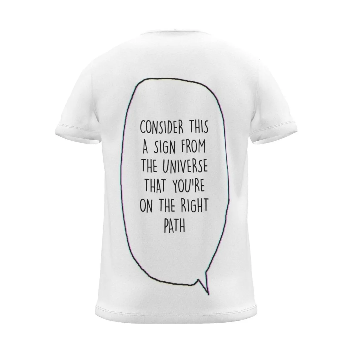 "consider this a sign from the universe that you're on the right path" Backprint Tee (Speech Bubble), back view