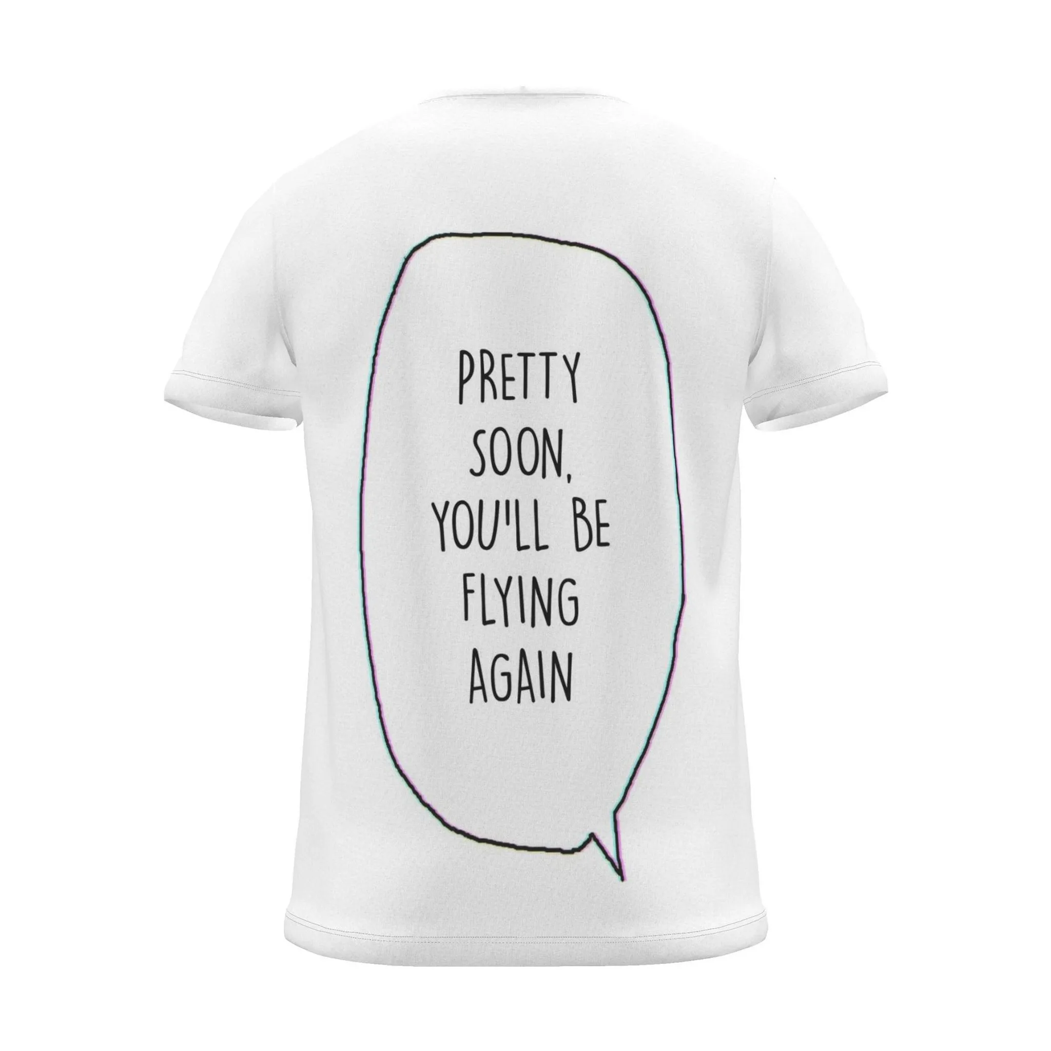 "pretty soon, you'll be flying again" Backprint Tee (Speech Bubble), back view