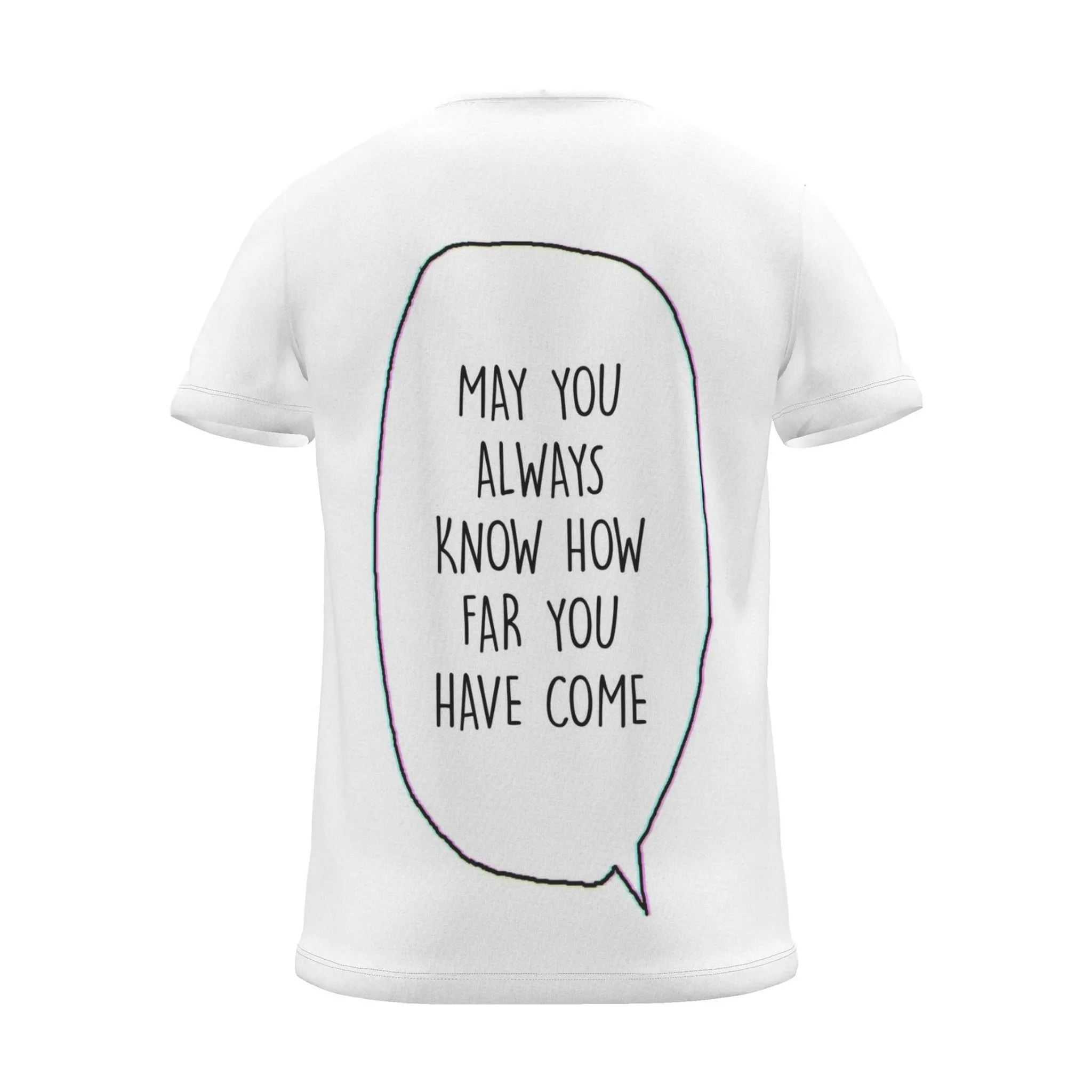 "MAY YOU ALWAYS KNOW HOW FAR YOU HAVE COME" Backprint Tee (Speech Bubble), back view