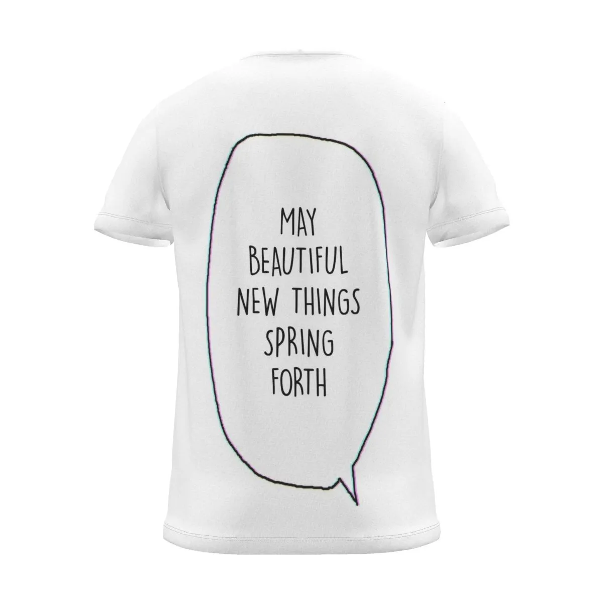 "MAY BEAUTIFUL NEW THINGS SPRING FORTH" Backprint Tee (Speech Bubble), back view