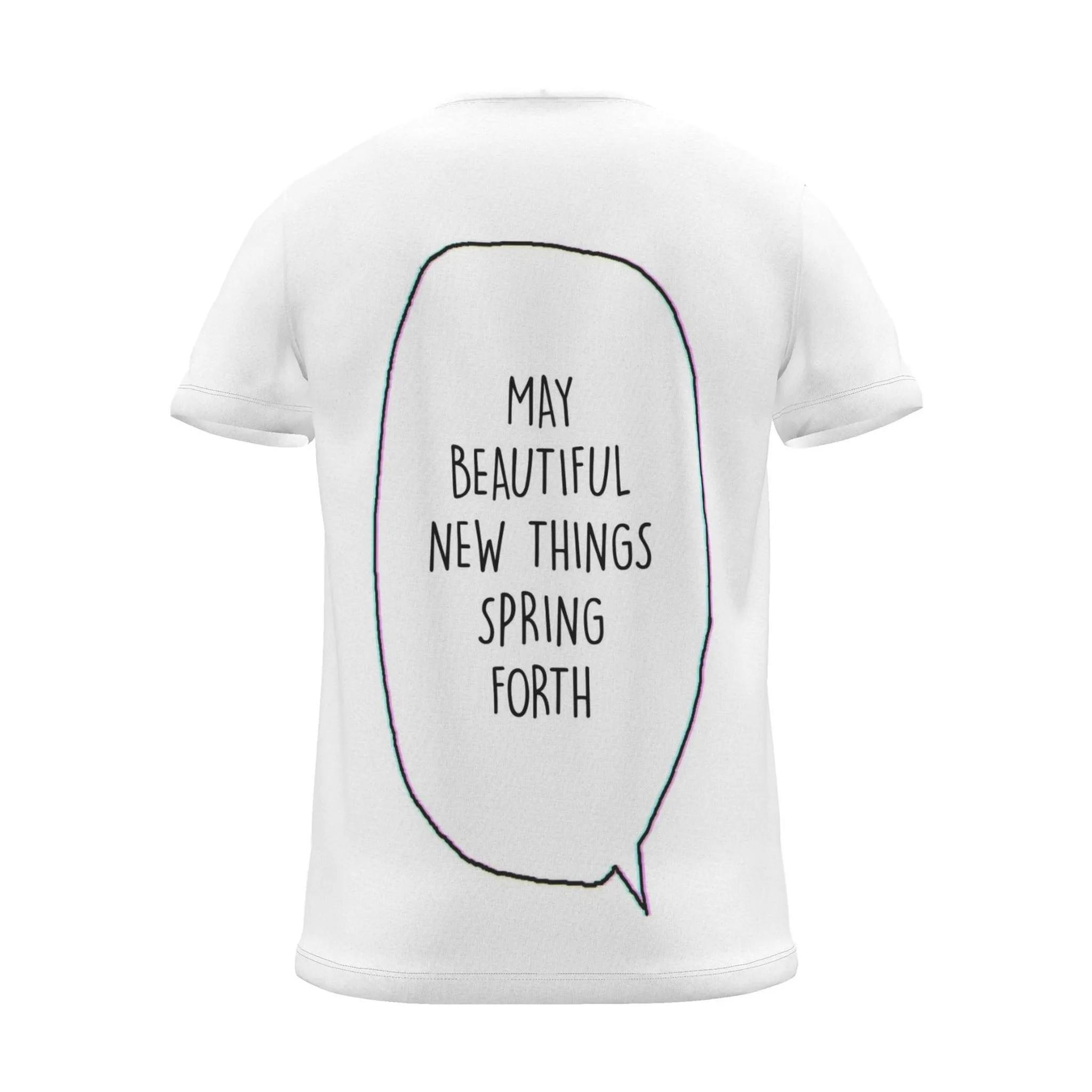 "MAY BEAUTIFUL NEW THINGS SPRING FORTH" Backprint Tee (Speech Bubble), back view