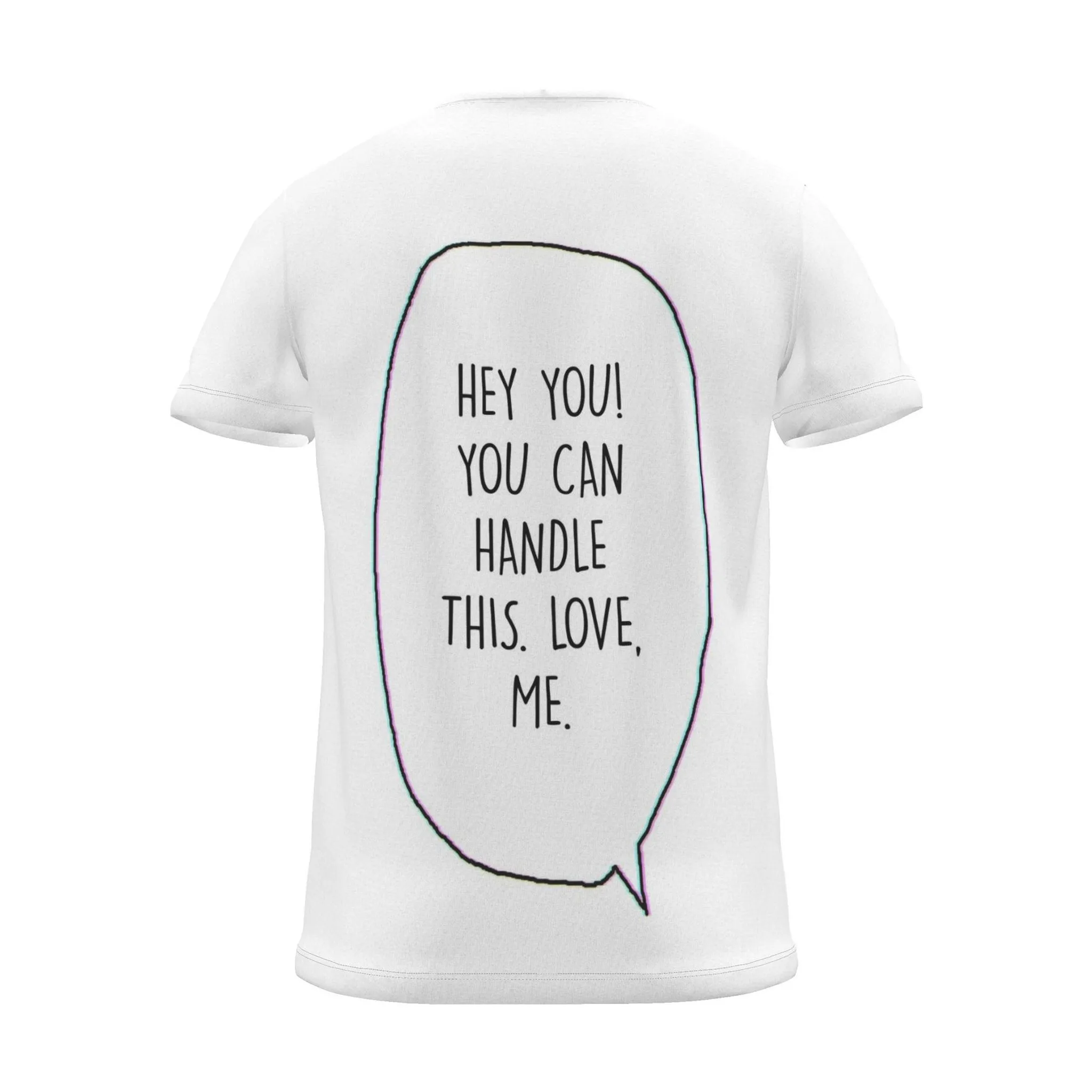 "HEY YOU! YOU CAN HANDLE THIS. LOVE, ME." Backprint Tee, back view