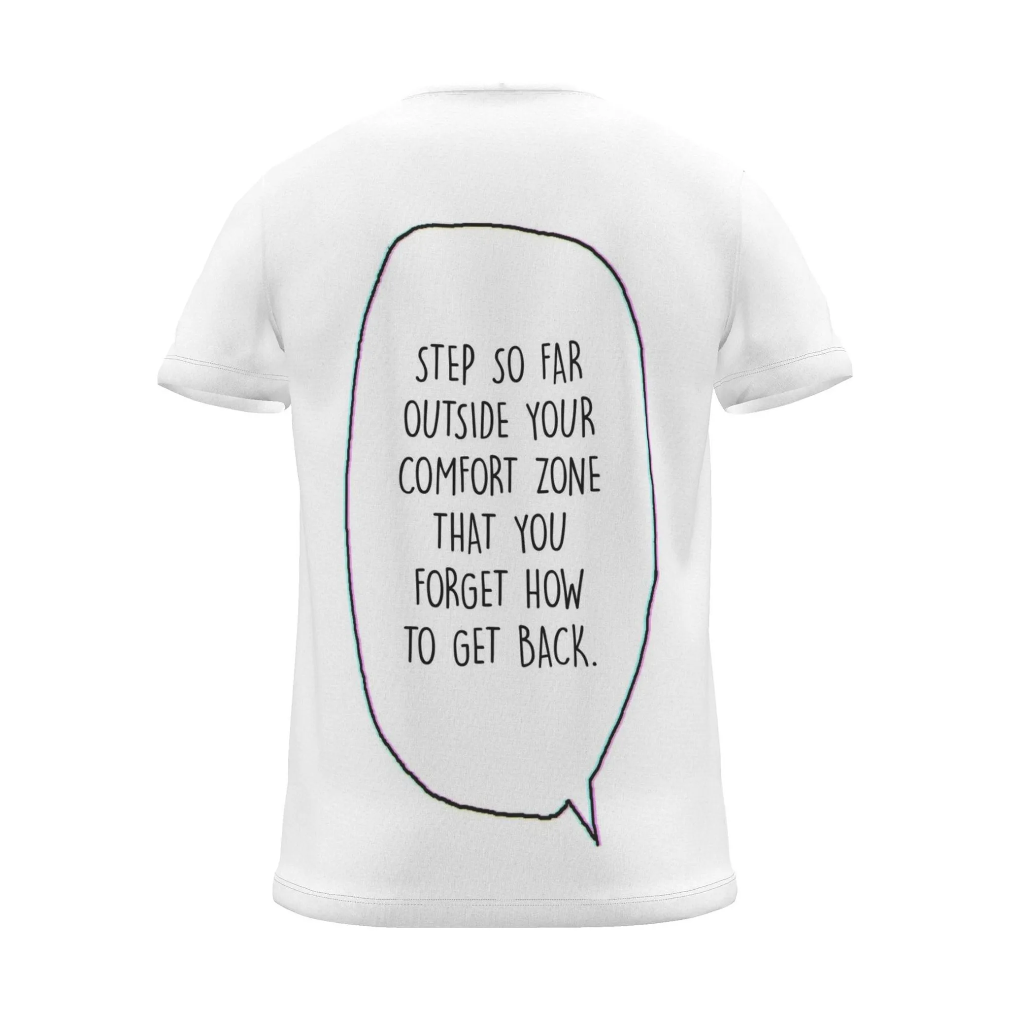 "Step outside your comfort zone & forget how to get back." Backprint Tee (Speech Bubble), back view