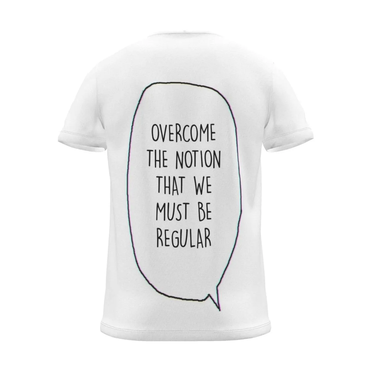 "Overcome the notion that we must be regular" Backprint Tee (Speech Bubble), back view