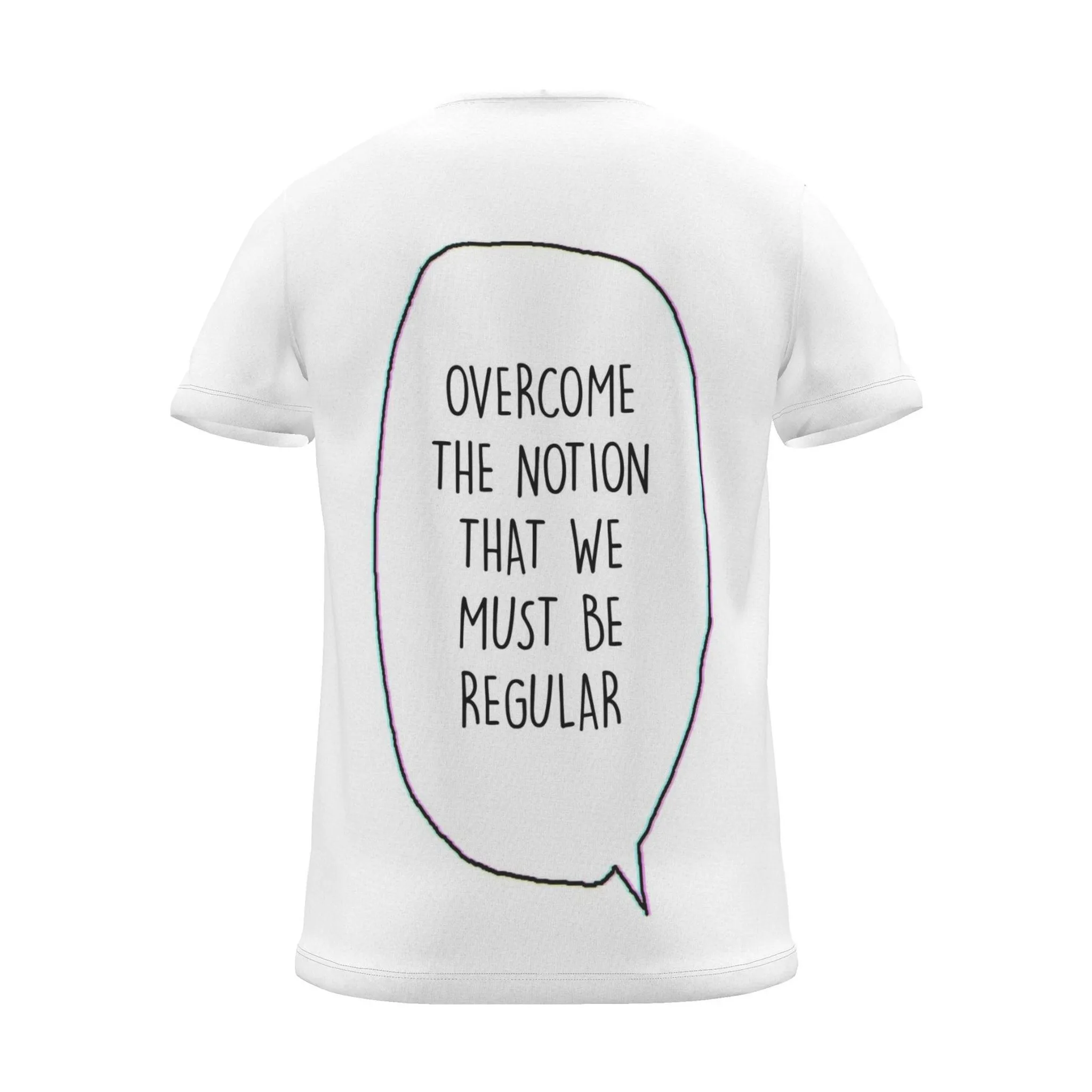 "Overcome the notion that we must be regular" Backprint Tee (Speech Bubble), back view