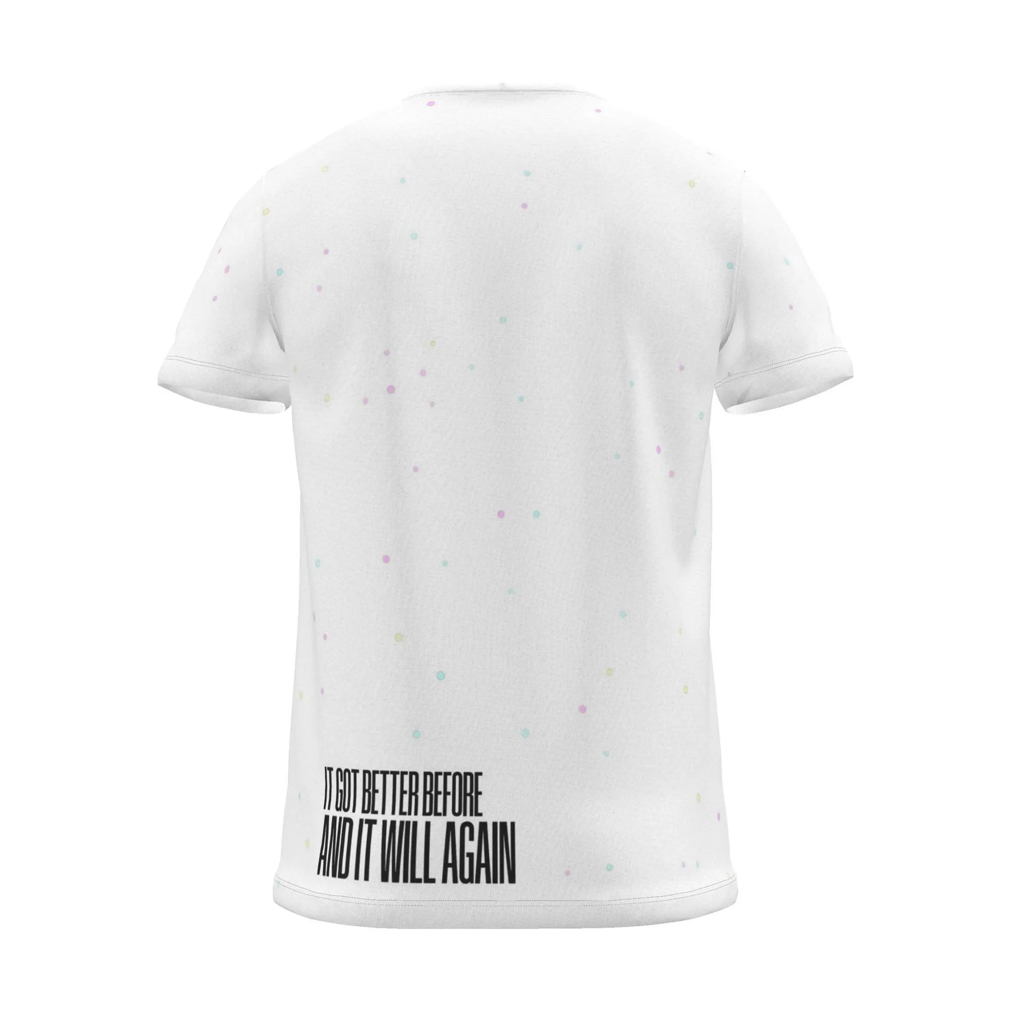 "it got better before and it will again" Backprint Tee (Hem Print), white dots, back view