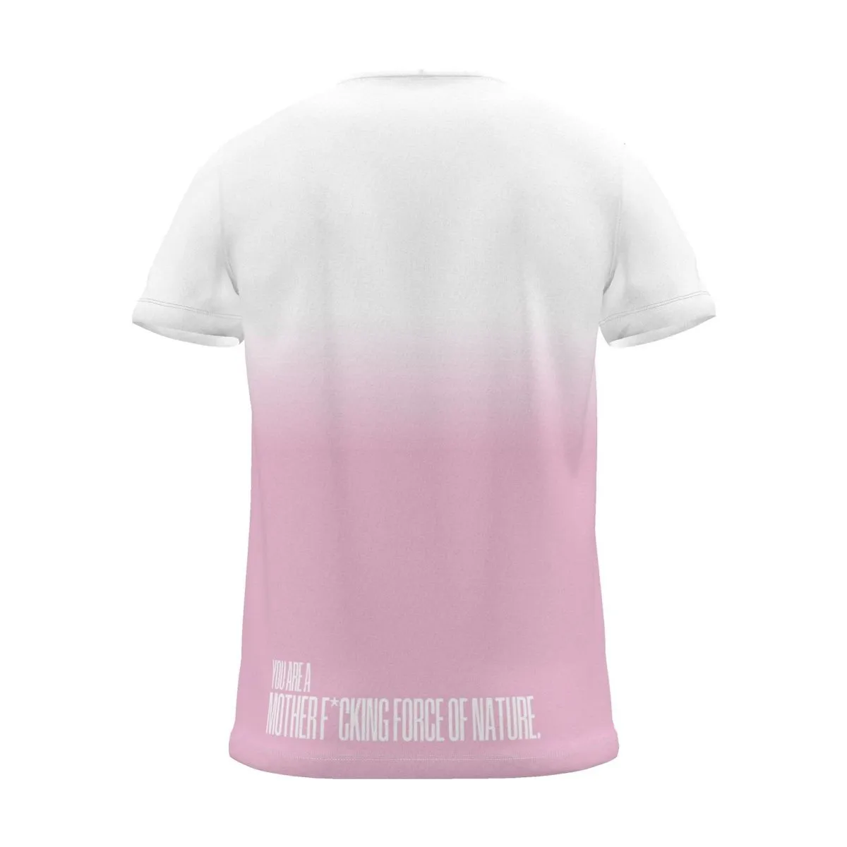 "YOU ARE A MOTHER F*CKING FORCE OF NATURE." Backprint Tee, magenta dip, back view