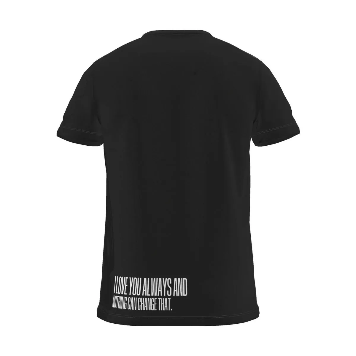 "I love you always and nothing can change that." Backprint Tee, black, back view
