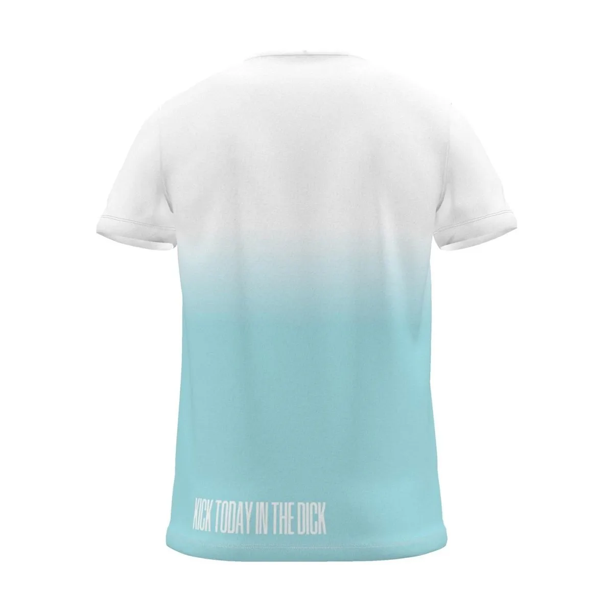 "KICK TODAY IN THE DICK" Backprint Tee, cyan dip, back view