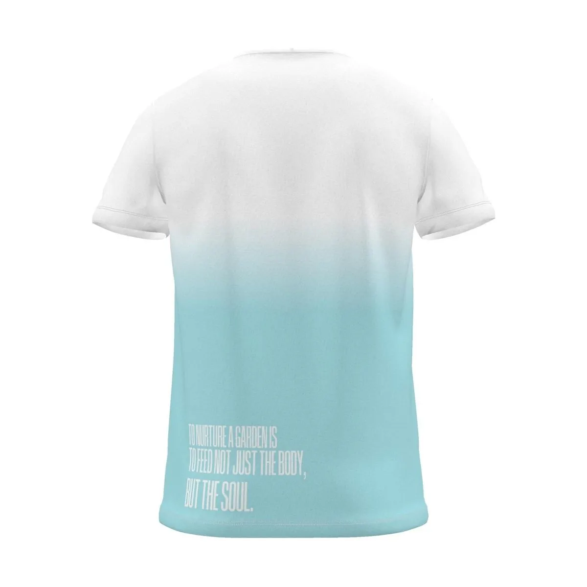"To nurture a garden is to feed not just the body, but the soul." Backprint Tee, cyan dip, back view
